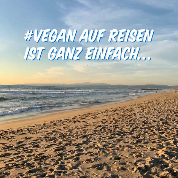 Vegan auf Reisen ist ganz einfach…